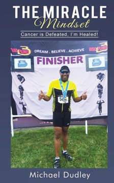 The Miracle Mindset: Cancer is Defeated. I am healed!