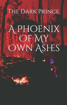 A Phoenix Of My Own Ashes