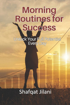 Morning Routines for Success: Unlock Your Full Potential Every Day Morning Routines for Success: Unlock Your Full Potential Every Day
