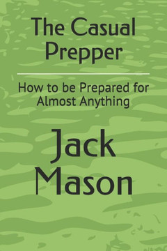 The Casual Prepper: How to be Prepared for Almost Anything