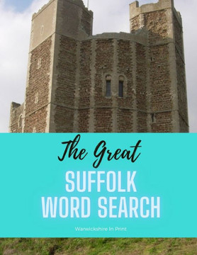 The Great Suffolk Word Search: 56 fun word search puzzles - ideal gift idea for word search fans from Suffolk and those who love the County The Great Suffolk Word Search: 56 fun word search puzzles - ideal gift idea for word search fans from Suffolk and those who love the County