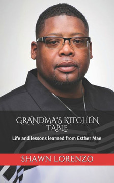 Grandma's Kitchen Table: Life's Lessons Learned From Esther Mae
