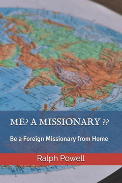 Me? a Missionary: Be a Foreign Missionary from Home