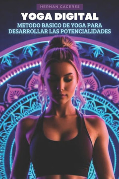 Yoga Digital: Método Básico de Yoga Para El Desarrollo de las Potencialidades
