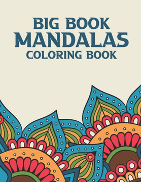 Big Book Mandalas Coloring Book: Mind Soothing Coloring Sheets For Adults, Illustrations And Patterns To Color For Relaxation