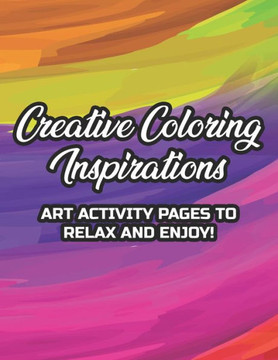 Creative Coloring Inspirations Art Activity Pages To Relax And Enjoy!: Positivity Enhancing Affirmations And Calming Patterns To Color, Coloring Sheet
