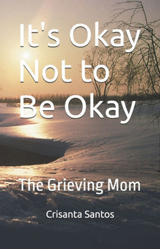 It's Okay Not to Be Okay: The Grieving Mom