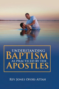 Understanding Baptism as Practiced by the Apostles