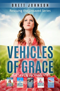Vehicles Of Grace: The Seven Sacraments Vehicles Of Grace: The Seven Sacraments