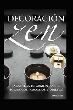 Decoración Zen: la manera de armonizar el hogar con adornos y objetos