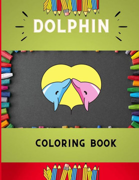Dolphin coloring book: Funny & easy dolphin coloring book for kids, toddlers & preschoolers, boys & girls: A Fun Kid coloring book for beginn