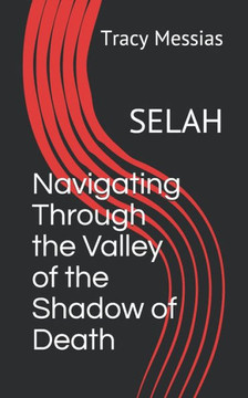 Navigating Through the Valley of the Shadow of Death: Selah