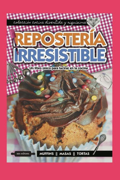 Repostería Irresistible: un libro único para lucirse en la cocina