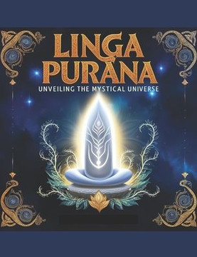 Linga Purana: Unveiling the Mystical Universe