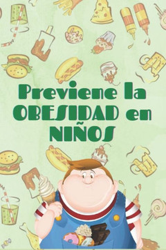 Previene La Obesidad Infantil: Cómo ayudar a los niños y adolescentes a tener buenos hábitos para una vida sana!