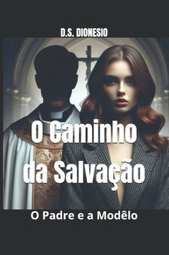 O Caminho da Salvação: O Padre e a Modêlo O Caminho da Salvação: O Padre e a Modêlo