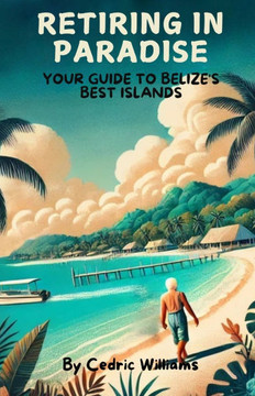 Retiring in Paradise: Your Guide to Belize's Best Islands