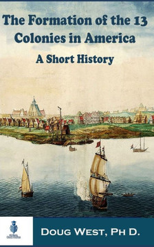The Formation of the 13 Colonies in America: A Short History