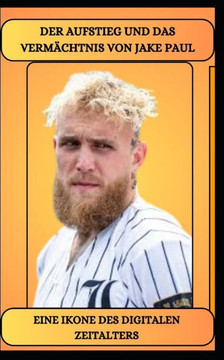 Der Aufstieg Und Das Vermächtnis Von Jake Paul Eine Ikone Des Digitalen Zeitalters