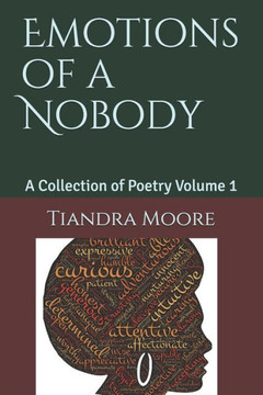 Emotions of a Nobody: A Collection of Poetry Volume 1 Emotions of a Nobody: A Collection of Poetry Volume 1