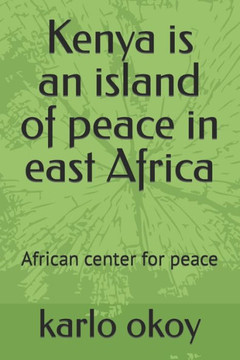 Kenya is an island of peace in east Africa: African center for peace