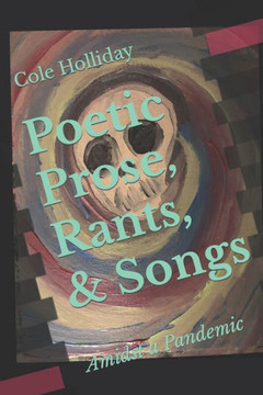 Poetic Prose, Rants, & Songs: Amidst A Pandemic
