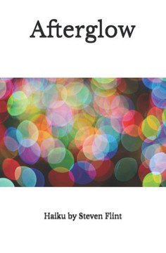 Afterglow: Haiku By Steven Flint - 9781096354901