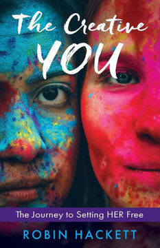 The Creative YOU: The Journey to Setting HER Free