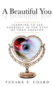 A Beautiful You: Learning To See Yourself In The Eyes Of Your Creator