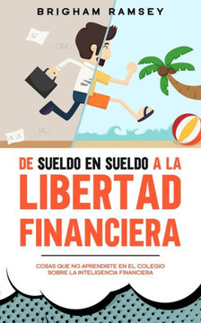 De sueldo en sueldo a la libertad financiera De sueldo en sueldo a la libertad financiera