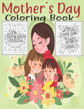 Mother's Day Coloring Book: With Positive Affirmations. Mother's Day Coloring Book: With Positive Affirmations.