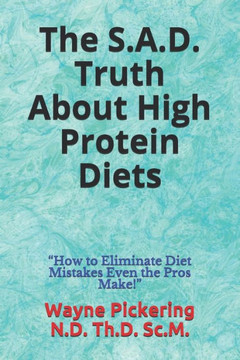 The S.A.D. Truth About High Protein Diets: ""How to Eliminate Diet Mistakes Even the Pros Make!""