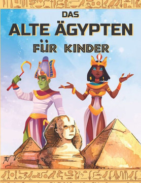 DAS ALTE ÄGYPTEN für KINDER: Entdecken Sie das alte Ägypten, die ägyptische Mythologie, Götter und Pharaonen. Illustrationen zum Ausmalen.