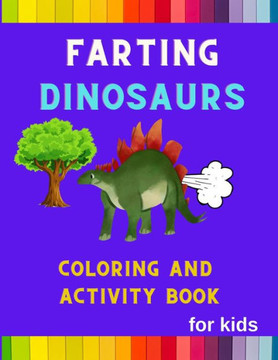 Farting Dinosaurs coloring an activity book for kids: Funny & hilarious collection of dinosaurs: Coloring book for kids, toddlers, boys & girls: Fun k