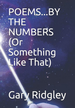 POEMS...BY THE NUMBERS (Or Something To That Effect)