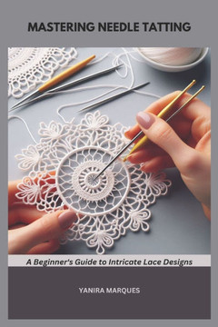 Mastering Needle Tatting: A Beginner's Guide to Intricate Lace Designs