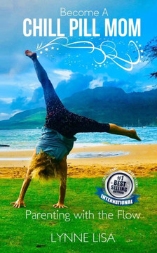 Become a Chill Pill Mom: Parenting with the Flow