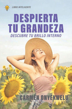 Despierta tu grandeza: Descubre tu brillo interno Despierta tu grandeza: Descubre tu brillo interno