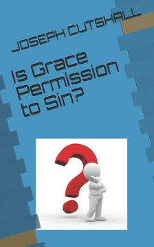 Is Grace Permission to Sin?