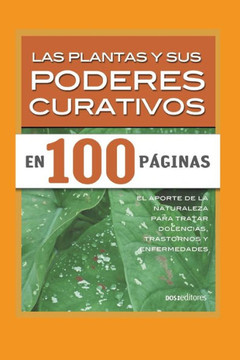 Las Plantas Y Sus Poderes Curativos: el aporte de la naturaleza para tratar dolencias, trastornos y enfermedades