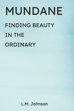 Mundane: Finding Beauty in the Ordinary