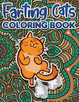 Farting Cats Coloring Book: Funny Coloring Pages for Adult Relaxation Anti Stress Hilarious Gag Gift Idea for Rude Cat Lovers Stress Relief Fartin