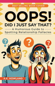 Oops! Did I Just Say That?: A Humorous Guide to Spotting Relationship Fallacies