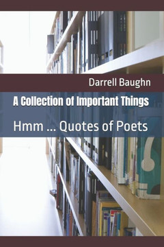 A Collection of Important Things: Hmm ... Quotes of Poets