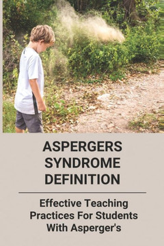 Aspergers Syndrome Definition: Effective Teaching Practices For Students With Asperger's