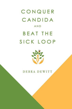 Conquer Candida: and Beat the Sick Loop