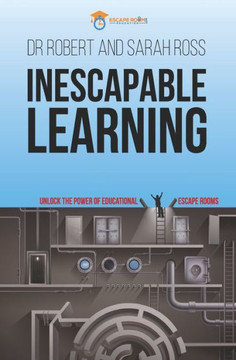 Inescapable Learning: Unlock the power of educational escape rooms