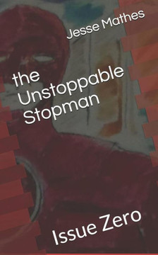 The Unstoppable Stopman: Issue Zero