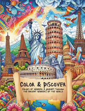 Color & Discover. Colors of Wonder: A Journey Through the Ancient Wonders of the World: Amazing Landmarks coloring book including the 7 wonders.