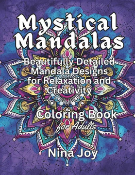 Mystical Mandalas: An Intricate Coloring Journey: Beautifully Detailed Mandala Designs for Relaxation and Creativity